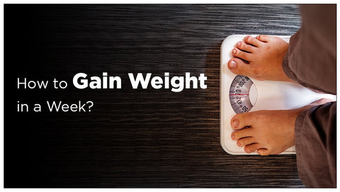 How to Gain Weight in a Week?