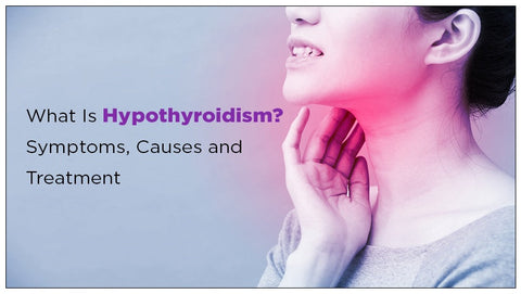 What Is Hypothyroidism? Symptoms, Causes and Treatment
