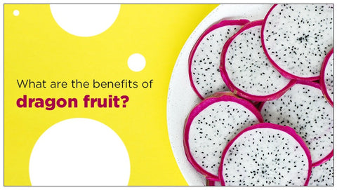 What are the benefits of dragon fruit?